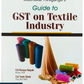 Guide to GST on Textile Industry - Edition March 2025 by CA. Roopa Nayak and CA. Yash Shah | Commercial Law Publishers
