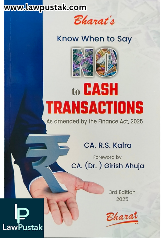 Know When to Say NO to Cash Transactions -  As amended by the finance Act, 2025 - 3rd Edition 2025 by CA. (Dr. ) Girish Ahuja | Bharat Law House