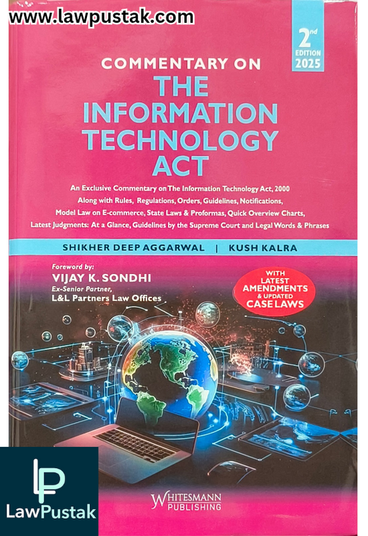 Commentary on The Information Technology Act By Shikher Deep Aggarwal  & Kush Kalra - 2nd Edition 2025 - Whotesmann Publishing