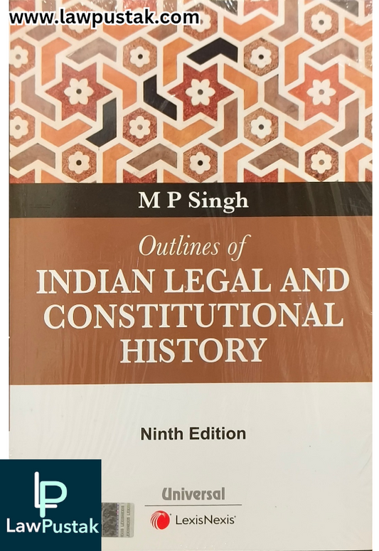 Outlines of Indian Legal and Constitutional History By M P Singh - 9th Edition 2025 - LexisNexis