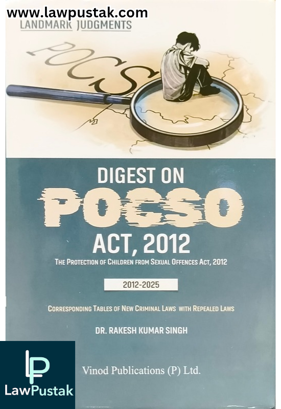 Digest on POCSO Act, 2012 The Protection of Children From Sexual Offences Act, 2012 By Dr. Rakesh Kumar Singh - 1st Edition 2025 - Vinod Publications