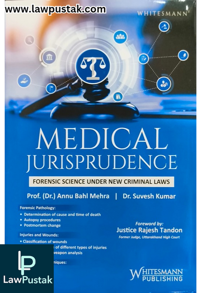 Medical Jurisprudence (Forensic Science Under New Criminal Laws) By Dr. Annu Bahl Mehra & Dr. Suvesh Kumar - Edition 2025 - Whitesmann Publishing