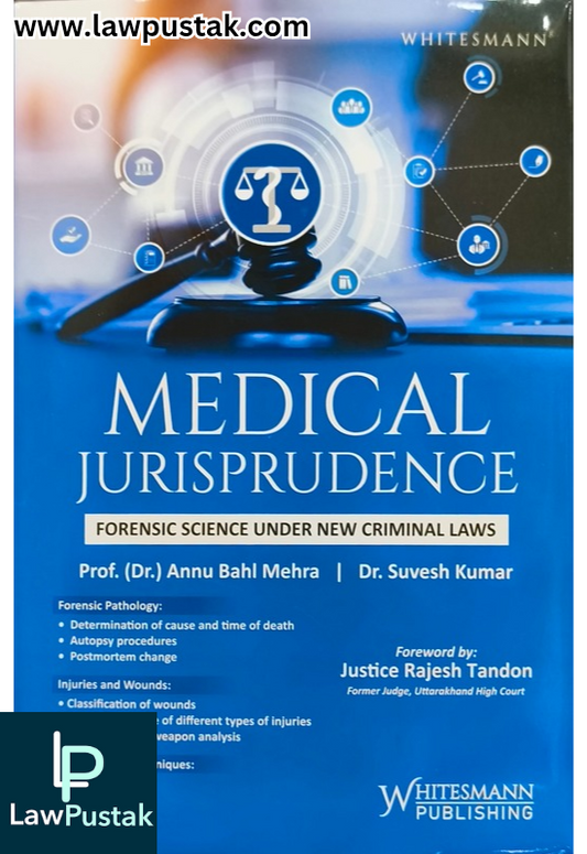 Medical Jurisprudence (Forensic Science Under New Criminal Laws) By Dr. Annu Bahl Mehra & Dr. Suvesh Kumar - Edition 2025 - Whitesmann Publishing