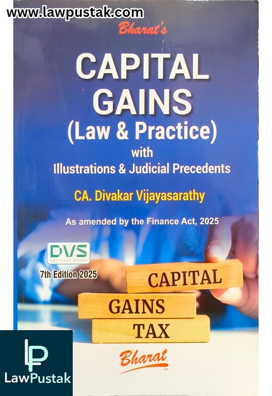 CAPITAL GAINS (Law & Practice) with Illustrations & Judicial Precedents by CA. Divakar Vijayasarathy - 7th Edition 2025 - Bharat Law House
