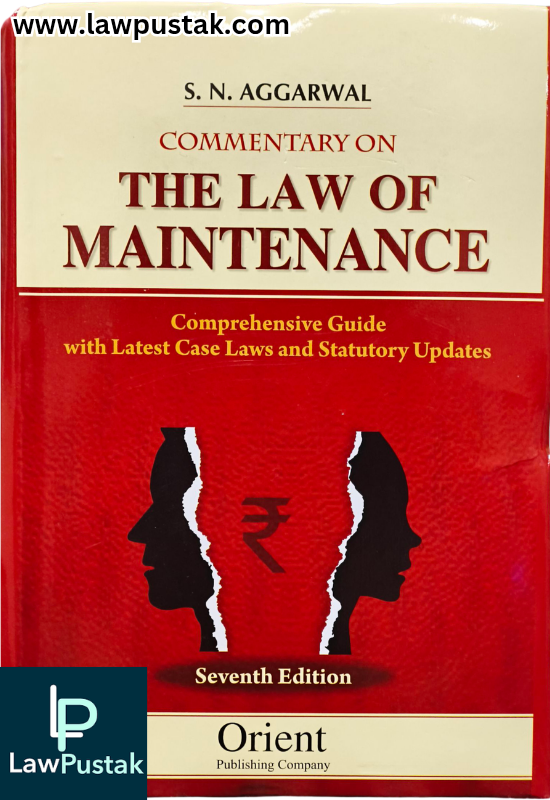 Commentary on The Law of Maintenance | Comprehensive Guide With Latest Case Laws and Statutory Updates By S. N. Aggarwal - 7th Edition - Orient Publishing Company