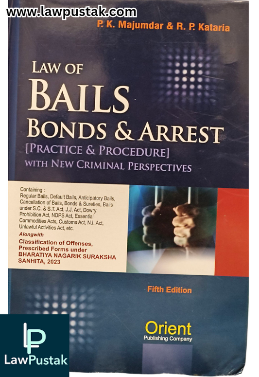 Law of Bails Bonds & Arrest [Pracrice & Procedure] with New Criminal Perspectives By P.K. Majumdar & R. P. Kataria - 5th Edition 2026 - Orient Publications