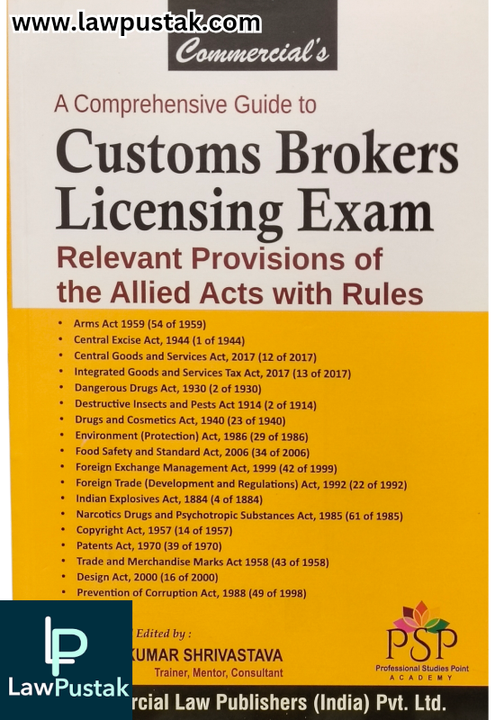 A Comprehensive Guide to Customs Brokers Licensing Exam Relevant Provisions of the Allied Acts with Rules By Lokesh Kumar Shivastava - Commercial Law Publishers