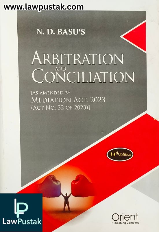 Arbitration and Conciliation [(As amended by Mediation Act, 2023 (Act No. 32 of 2023)] by N.D. Basu - 14th Edition 2025 | Orient Publishing Company