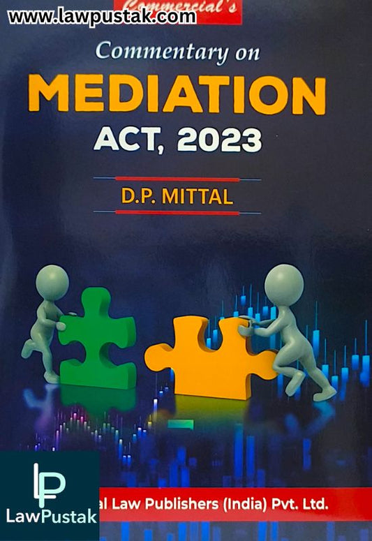Commentary On Mediation Act, 2023 By D. P. Mittal | Edition 2025 | Commercial Law Publishers (India) Pvt. Ltd.