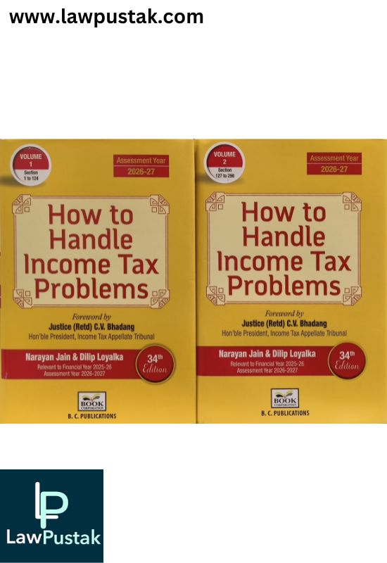 How to Handle Income Tax Problems - Foreword by Justice (Retd) C.V. Bhadang - Hon'ble President, Income Tax Appellate Tribunal by Narayan Jain & Dilip Loyalka - Edition 34th Edition 2025 (Set of 2 Volumes) - B.C. Publications
