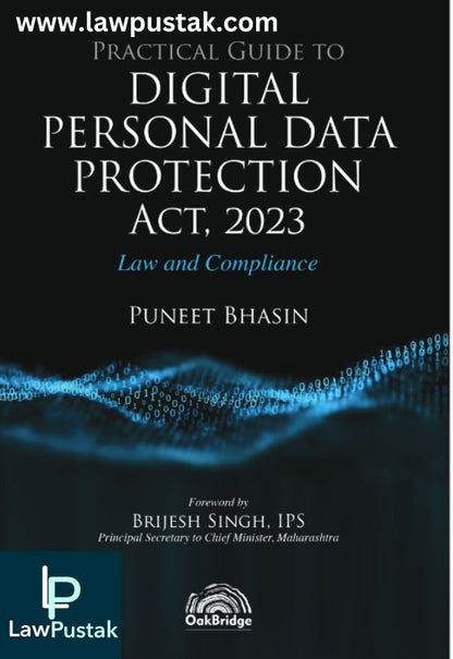 Practical Guide to Digital Personal Data Protection Act, 2023 - Law and Compliance by Puneet Bhasin-1st Edition 2024-Oakbeidge Publishing