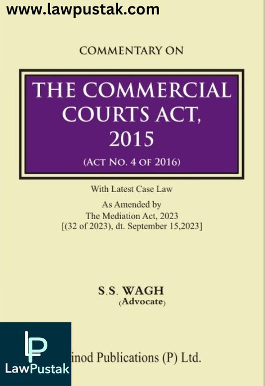 Commentary On The Commercial Courts Act, 2015 (Act No. 4 Of 2016) By S.S Wagh-Edition 2024-Vinod Puubilcation