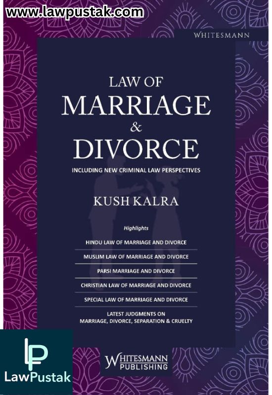 Law Of Marriage & Divorce Including New Criminal Law Perspectives By Kush Kalra - Whitesmann Publishing 