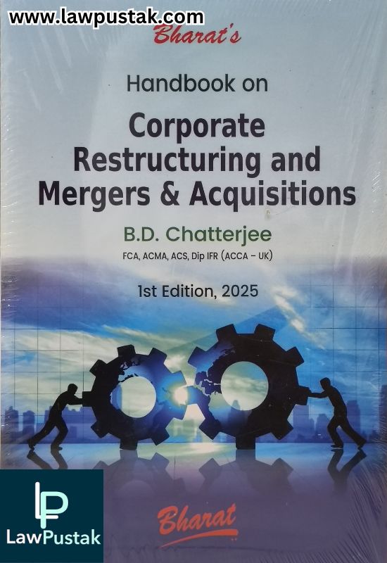 Handbook on Corporate Restructuring and Mergers & Acquisitions by B.D. Chatterjee – 1st Edition 2025 | Bharat Law House