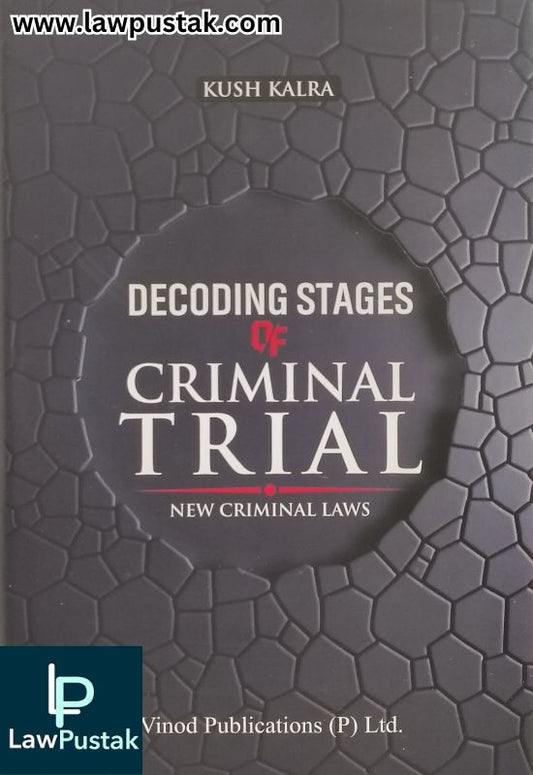 Decoding Stages of Criminal Trial - New Criminal Laws by Kush Kalra | Vinod Publications (P) Ltd.