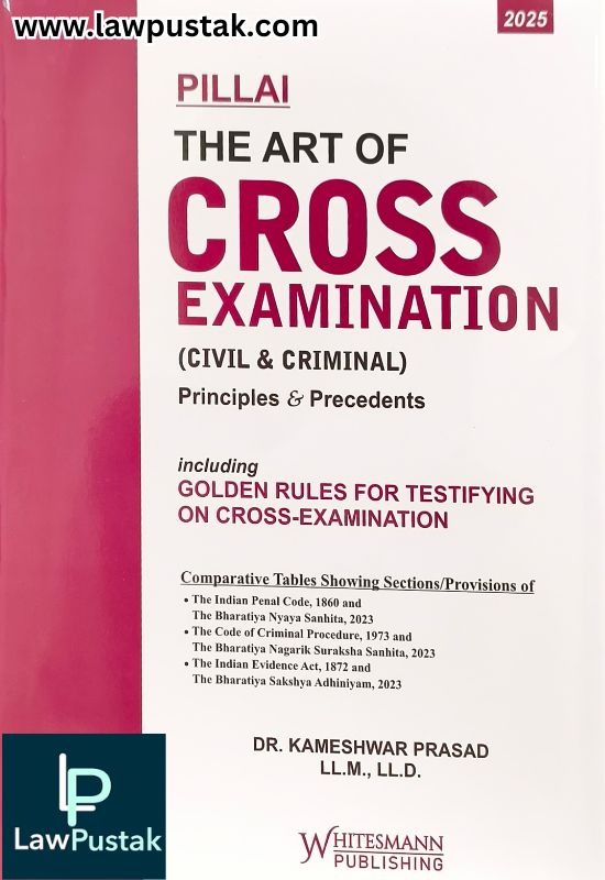 Pillai The Art of Cross Examination (Civil & Criminal) By Dr. Kameshwar Prasad  - 3rd Edition 2025 - Whitesmann Publishing