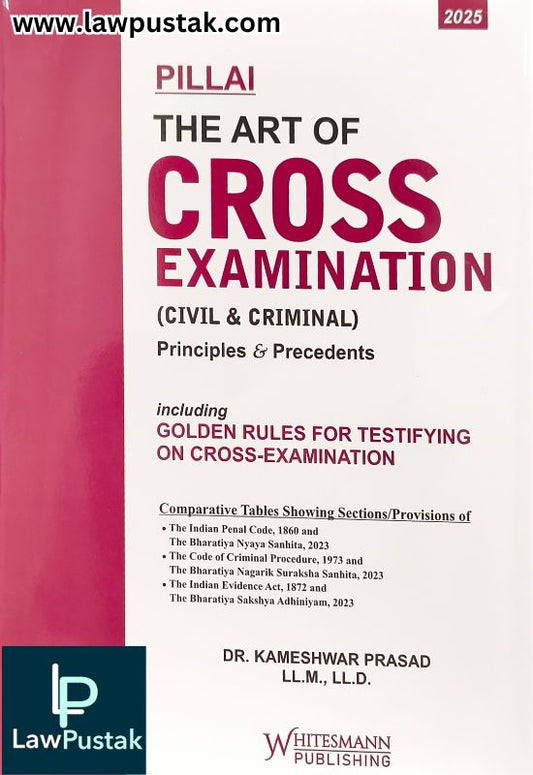 Pillai The Art of Cross Examination (Civil & Criminal) By Dr. Kameshwar Prasad  - 3rd Edition 2025 - Whitesmann Publishing