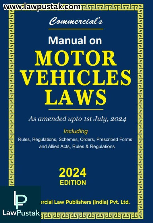 Manual on Motor Vehicles Laws -Including- Rules, Regulations, Schemes,  Orders, Prescribed Forms And Allied Acts, Rules & Regulations | Edition 2024 | Commercial Law Publishers (India) Pvt. Ltd.