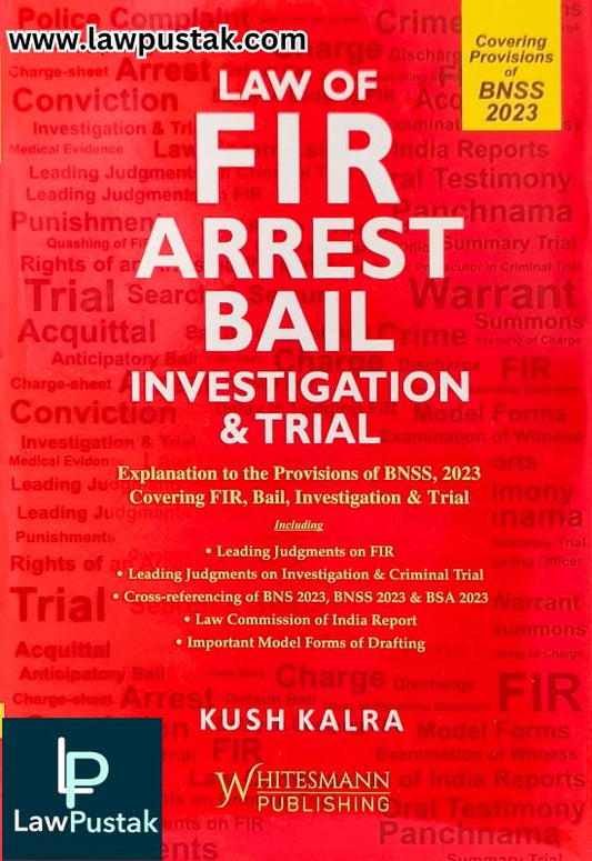 Law Of Fir Arrest Bail Investigation & trial By Kush Kalra 2nd Edition 2024 - Whitesmann