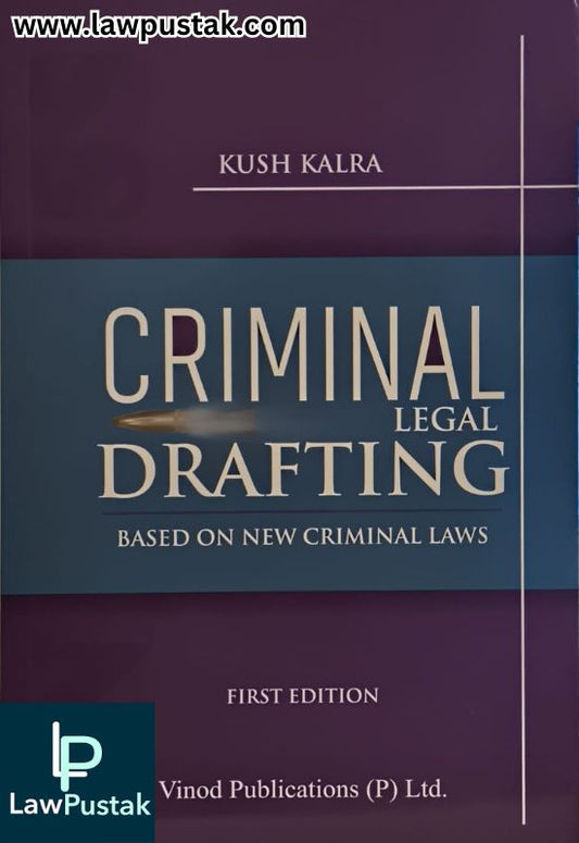 Criminal Legal Drafting - Based on New Criminal Laws by Kush Kalra - First Edition 2025 | Vinod Publications (P) Ltd.