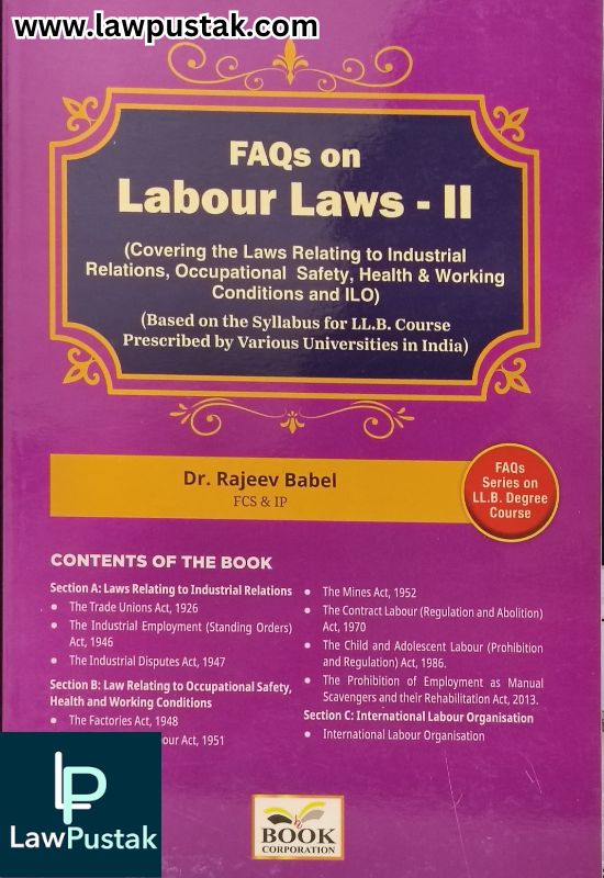 FAQs on Labour Laws - 2 (Covering the Laws Relating to Industrial Relations, Occupational Safety, Health & Working Conditions and ILO) by Dr. Rajeev Babel - B.C. Publications
