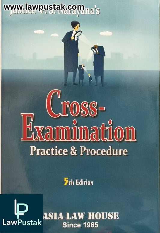 Cross Examination Practice & Procedure by Justice P.S. Narayana - 5th Edition 2025 | Asia Law House