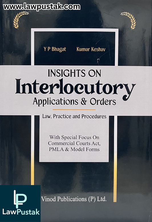 Insight on Interlocutory Applications & Orders Law, Practice and Procedures With Special Focus on Commercial Courts Act, PMLA & Model Forms by Y.P. Bhagat and Kumar Keshav - Edition 2026 | Vinod Publications (P) Ltd.