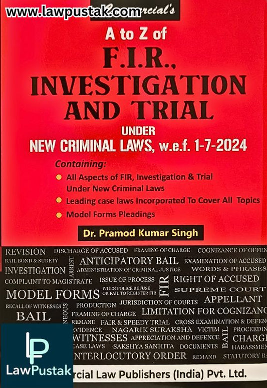 A to Z of F.I.R., Investigation and Trial Under New Criminal Laws By Dr. Pramod Kumar Singh - 2024 Edition - Commercial Law Publishers 