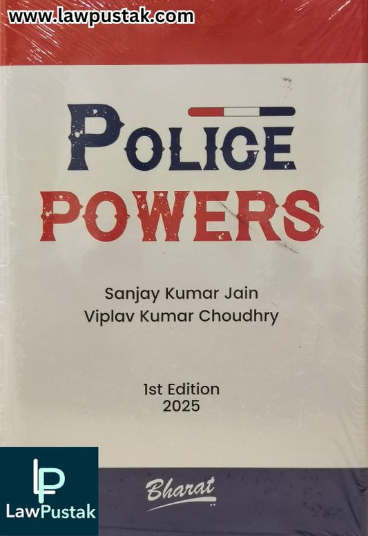Police Powers by Sanjay Kumar Jain & Viplav Kumar Choudhry – 1st Edition 2025 | Bharat Law House