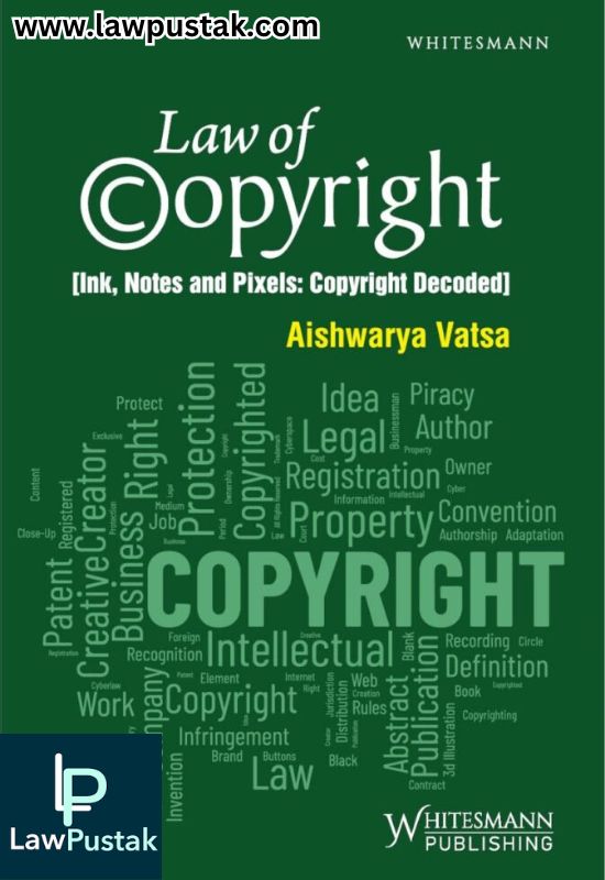 Law of Copyright(Ink, Notes and Pixels: Copyright Decoded) By Aishwarya Vasta - Edition 2025 - Whitesmann Publishing 