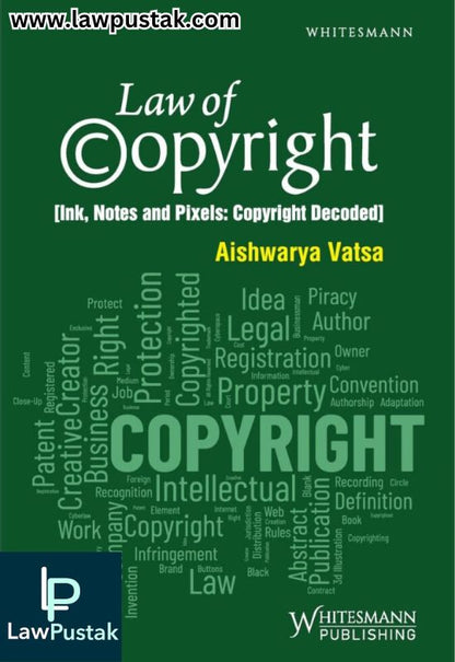 Law of Copyright(Ink, Notes and Pixels: Copyright Decoded) By Aishwarya Vasta - Edition 2025 - Whitesmann Publishing 