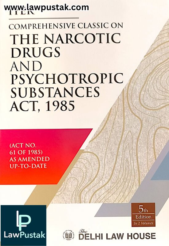 Comprehensive Classic on The Narcotic Drugs and Psychotropic Substances Act 1985 in 2 vols-5th Latest Edition 2024 -DLH