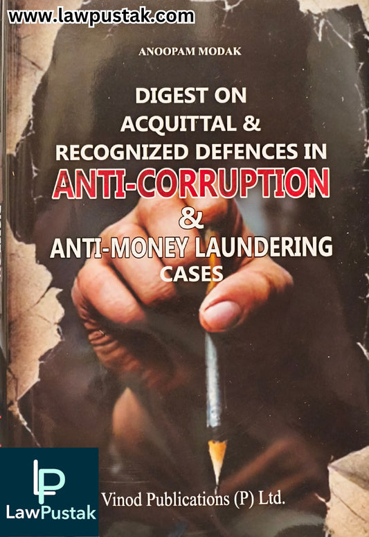 Digest on Acquittal & Recognized Defences in Anti-Corruption & Anti-Money Laundering Cases by Anoopam Modak - Edition 2026 | Vinod Publications (P) Ltd.
