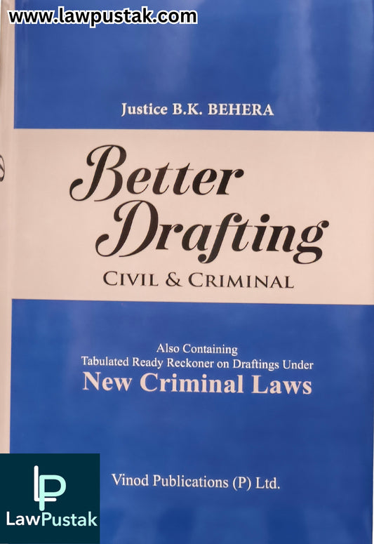 Better Drafting: Civil & Criminal - Also Containing Tabulated Ready Reckoner on Drafting Under New Criminal Laws by Justice B.K. Behera - Edition 2026 | Vinod Publications (P) Ltd.