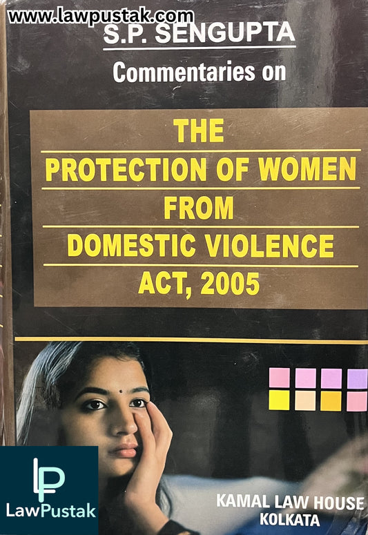 Commentaries on The Protection of Women from Domestic Violence Act, 2005 by S.P. Sengupta - 4th Edition 2026 | Kamal Law House