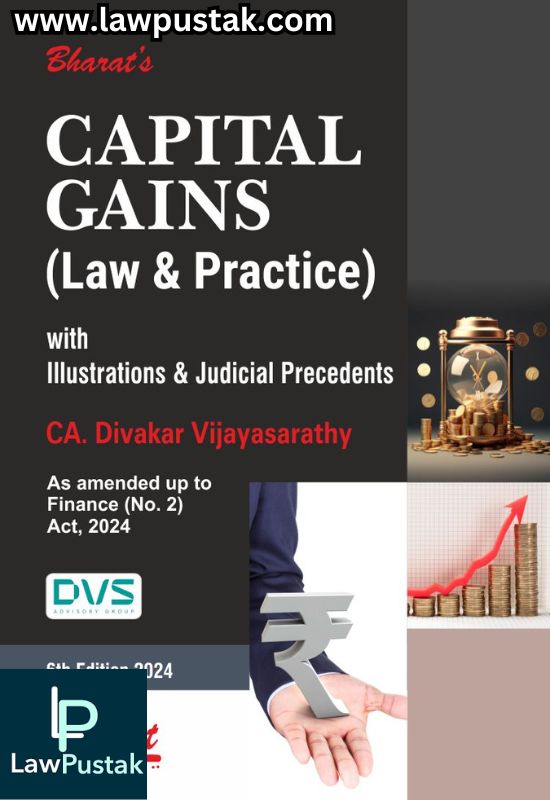 CAPITAL GAINS (Law & Practice) with Illustrations & Judicial Precedents by CA. Divakar Vijayasarathy - 6th Edition 2024- Bharat Law House