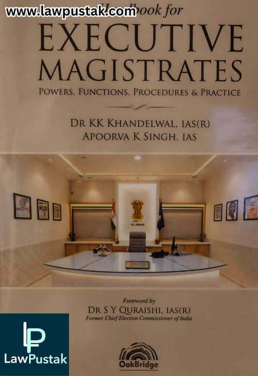 Handbook for Executive Magistrates: Powers, Functions, Procedures & Practice by Dr. KK Khandelwal and Apoorva K Singh | OakBridge Publishing Pvt. Ltd.
