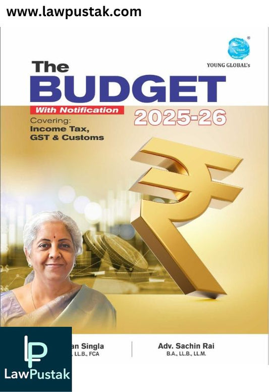 The Budget 2025-26 with Notification Covering Income Tax & Customs By CA Raman Singla & Adv. Sachin Rai - Young Global Publications