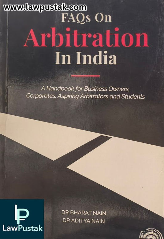 FAQs on Arbitration In India A handbook for Business owners, Corporates, Aspiring Arbitrators and Students By Dr. Bharat Nain & Dr Aditya - Edition 2022 | Oakbridge Publications